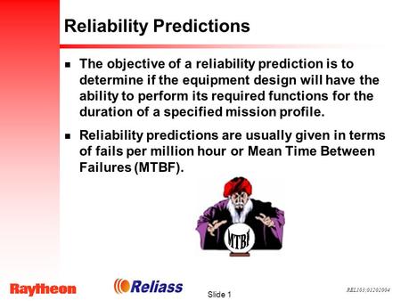 REL103;01202004 Slide 1 Reliability Predictions n The objective of a reliability prediction is to determine if the equipment design will have the ability.