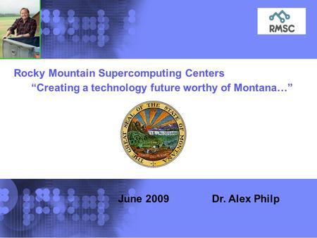 © 2002 IBM Corporation Rocky Mountain Supercomputing Centers Creating a technology future worthy of Montana… in Supercomputing Centers Title slide June.