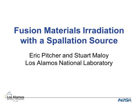 Fusion Materials Irradiation with a Spallation Source Eric Pitcher and Stuart Maloy Los Alamos National Laboratory.