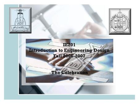IE201 Introduction to Engineering Design Fall The Celebration