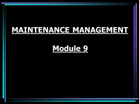 MAINTENANCE MANAGEMENT Module 9
