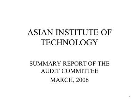 1 ASIAN INSTITUTE OF TECHNOLOGY SUMMARY REPORT OF THE AUDIT COMMITTEE MARCH, 2006.