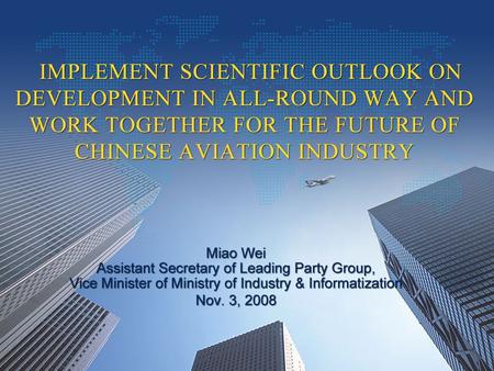 Implementing Scientific Outlook on Development in all-round way and Work Together for the Future of Chinese Aviation Industry IMPLEMENT SCIENTIFIC OUTLOOK.