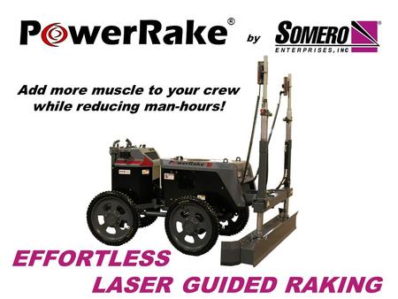By Add more muscle to your crew while reducing man-hours! ® EFFORTLESS LASER GUIDED RAKING.
