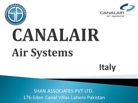 Italy SHAN ASSOCIATES PVT LTD. 176-Eden Canal Villas Lahore Pakistan.
