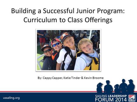 Building a Successful Junior Program: Curriculum to Class Offerings By: Cappy Capper, Katie Tinder & Kevin Broome.