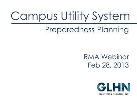 Preparedness Planning Campus Utility System RMA Webinar Feb 28, 2013.