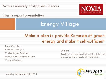 Make a plan to provide Komossa of green energy and make it self-sufficient Energy Village Novia University of Applied Sciences Interim report presentation.