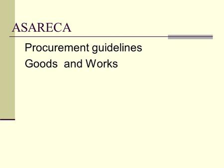 ASARECA Procurement guidelines Goods and Works. PROCUREMENT OF GOODS By P rocurement and C ontracting Officer ITAZA MUHIIRWA.