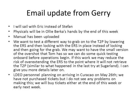 Email update from Gerry I will sail with Eric instead of Stefan Physicals will be in Ollie Berka's hands by the end of this week Manual has been uploaded.