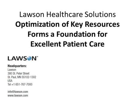 Lawson Healthcare Solutions Optimization of Key Resources Forms a Foundation for Excellent Patient Care.