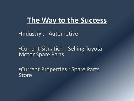 The Way to the Success Industry : Automotive Current Situation : Selling Toyota Motor Spare Parts Current Properties : Spare Parts Store.