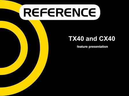 TX40 and CX40 feature presentation. Multi-functional solution Unique product features - enhanced applicability.