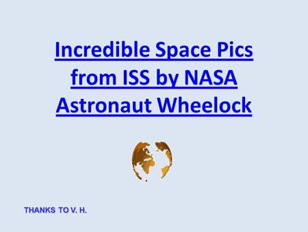 Incredible Space Pics from ISS by NASA Astronaut Wheelock THANKS TO V. H.