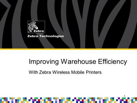Improving Warehouse Efficiency With Zebra Wireless Mobile Printers 1.
