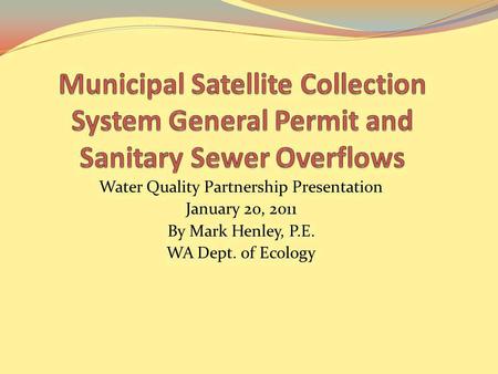 Water Quality Partnership Presentation January 20, 2011 By Mark Henley, P.E. WA Dept. of Ecology.