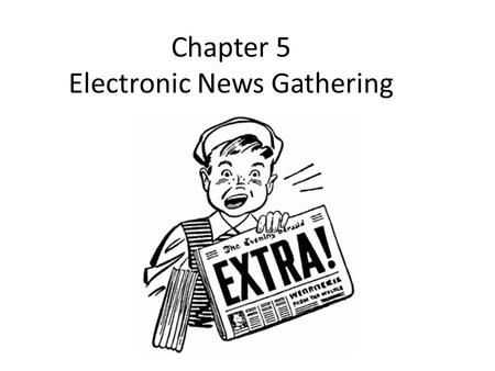 Chapter 5 Electronic News Gathering