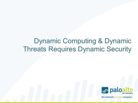 Dynamic Computing & Dynamic Threats Requires Dynamic Security.
