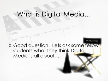 What is Digital Media… »Good question. Lets ask some fellow students what they think Digital Media is all about….
