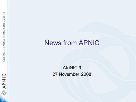1 News from APNIC AfriNIC 9 27 November 2008. Coming up Some numbers Some service updates Some policy news 2.