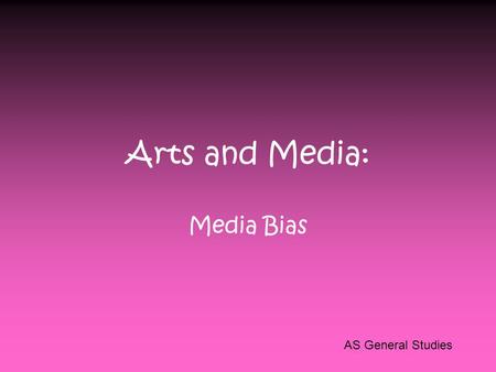 Arts and Media: Media Bias AS General Studies.