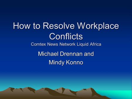 How to Resolve Workplace Conflicts Comtex News Network Liquid Africa Michael Drennan and Mindy Konno.
