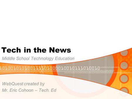 Tech in the News Middle School Technology Education WebQuest created by Mr. Eric Cohoon – Tech. Ed.