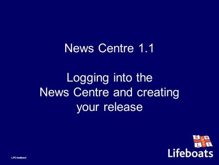 News Centre 1.1 Logging into the News Centre and creating your release LPO indirect.