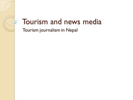 Tourism and news media Tourism journalism in Nepal.