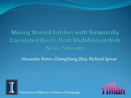 Alexander Kotov, ChengXiang Zhai, Richard Sproat University of Illinois at Urbana-Champaign.
