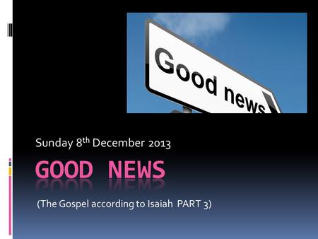 Sunday 8 th December 2013 (The Gospel according to Isaiah PART 3)