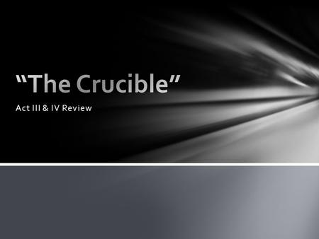 “The Crucible” Act III & IV Review.