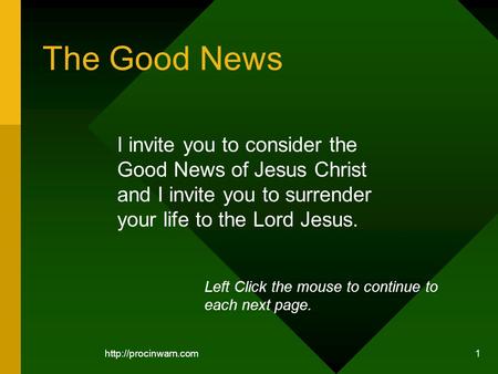 1 The Good News I invite you to consider the Good News of Jesus Christ and I invite you to surrender your life to the Lord Jesus.