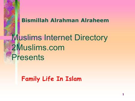 1 Muslims Internet Directory 2Muslims.com Presents Family Life In Islam Bismillah Alrahman Alraheem.