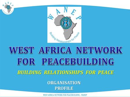 ORGANISATION PROFILE BUILDING RELATIONSHIPS FOR PEACE.