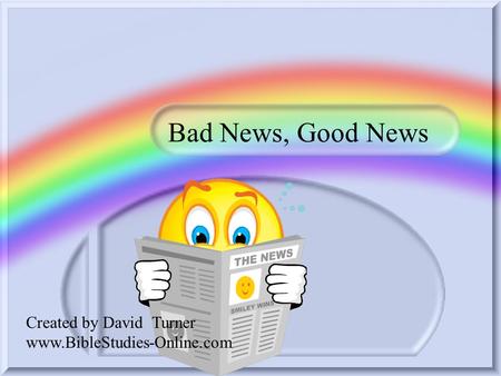 Bad News, Good News Created by David Turner www.BibleStudies-Online.com.