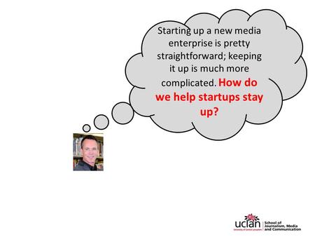 Starting up a new media enterprise is pretty straightforward; keeping it up is much more complicated. How do we help startups stay up?