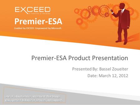 Premier-ESA Enabled by EXCEED. Empowered by Microsoft. One of a kind service agreement that brings you a perfect balance of services and support. Premier-ESA.