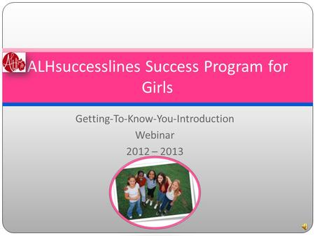 Getting-To-Know-You-Introduction Webinar 2012 – 2013 ALHsuccesslines Success Program for Girls.