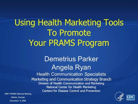 Using Health Marketing Tools To Promote Your PRAMS Program Demetrius Parker Angela Ryan Health Communication Specialists Marketing and Communication Strategy.