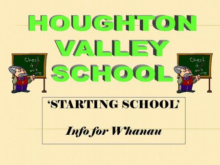 STARTING SCHOOL Info for Whanau Tena koutou katoa. Welcome to Houghton Valley Schools starting school information site. Any child who is five years old.