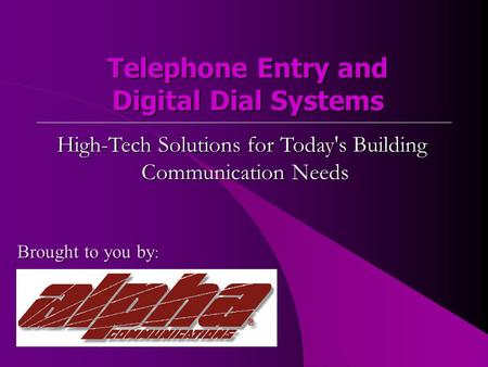 Telephone Entry and Digital Dial Systems High-Tech Solutions for Today's Building Communication Needs Brought to you by :