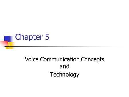 Chapter 5 Voice Communication Concepts and Technology.