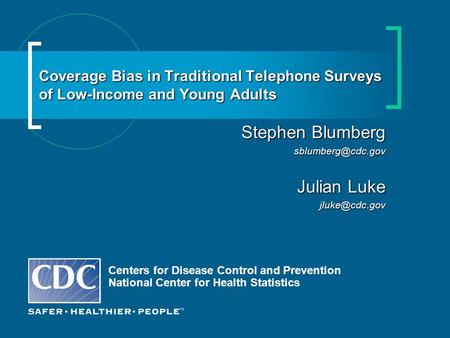 Coverage Bias in Traditional Telephone Surveys of Low-Income and Young Adults Centers for Disease Control and Prevention National Center for Health Statistics.