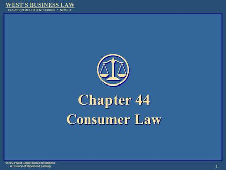 © 2004 West Legal Studies in Business A Division of Thomson Learning 1 Chapter 44 Consumer Law Chapter 44 Consumer Law.