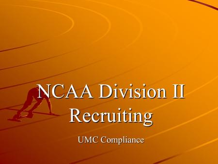 NCAA Division II Recruiting UMC Compliance. Overview Principle governing recruiting. Principle governing recruiting. Telephone calls. Telephone calls.