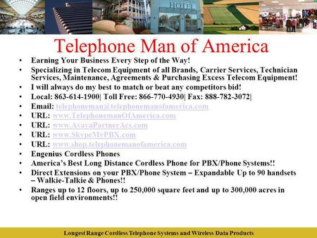 Longest Range Cordless Telephone Systems and Wireless Data Products Telephone Man of America Earning Your Business Every Step of the Way! Specializing.