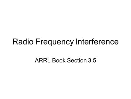 Radio Frequency Interference ARRL Book Section 3.5.