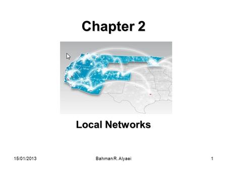 Chapter 2 Local Networks 15/01/2013 Bahman R. Alyaei.