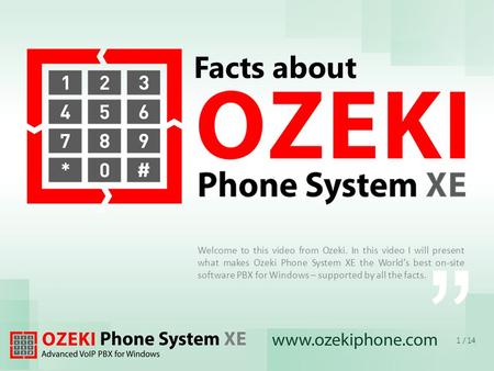 Facts about Welcome to this video from Ozeki. In this video I will present what makes Ozeki Phone System XE the Worlds best on-site software PBX for Windows.